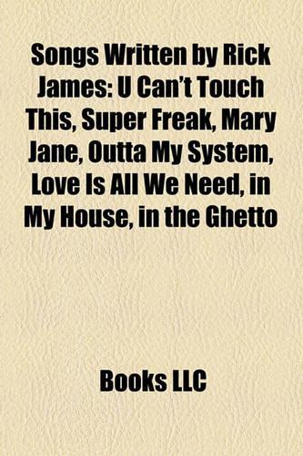 Songs Written by Rick James: U Can't Touch This, Super Freak, Mary Jane, Outta My System, Love Is All We Need, in My House, in the Ghetto