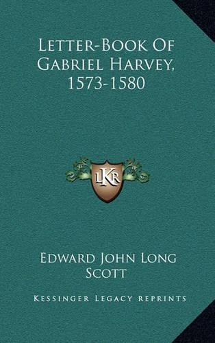Letter-Book Of Gabriel Harvey, 1573-1580