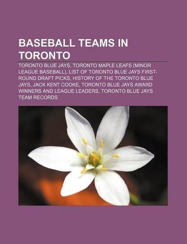 Baseball Teams in Toronto: Toronto Blue Jays, Toronto Maple Leafs (Minor League Baseball), List of Toronto Blue Jays First-Round Draft Picks