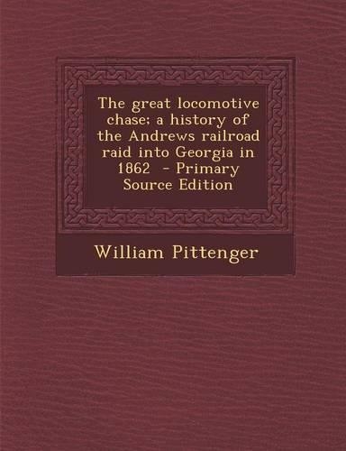 The Great Locomotive Chase; A History of the Andrews Railroad Raid Into Georgia in 1862