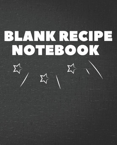 Blank Recipe Notebook: Blank Recipe Journal / Notebook / Cook Book for Women, Wife, or Mom - Birthday or Christmas Gift