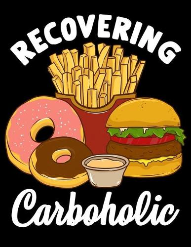 Recovering Carboholic: Recovering Carboholic Blank Sketchbook to Draw and Paint (110 Empty Pages, 8.5" x 11")