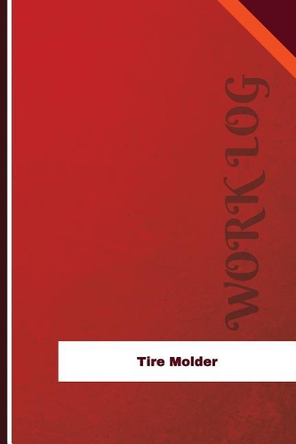 Tire Molder Work Log: Work Journal, Work Diary, Log - 126 pages, 6 x 9 inches(Orange Logs/Work Log)