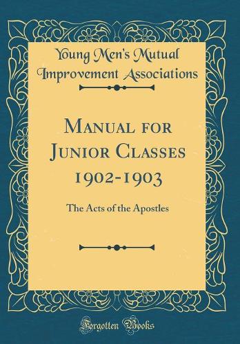 Manual for Junior Classes 1902-1903: The Acts of the Apostles (Classic Reprint)