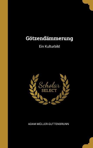 Götzendämmerung: Ein Kulturbild