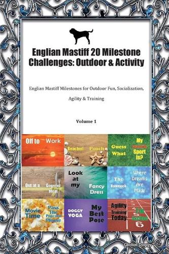 Englian Mastiff 20 Milestone Challenges: Outdoor & Activity: Englian Mastiff Milestones for Outdoor Fun, Socialization, Agility & Training Volume 1