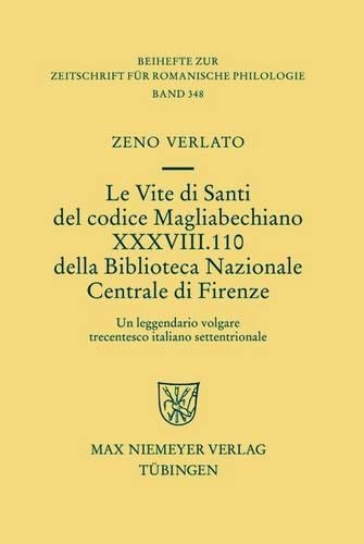 Le Vite Di Santi del Codice Magliabechiano XXXVIII. 110 Della Biblioteca Nazionale Centrale Di Firenze: Un Leggendario Volgare Trecentesco Italiano Settentrionale(348 Beihefte Zur Zeitschrift F R Romanische Philologie)