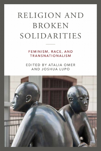 Religion and Broken Solidarities: Feminism, Race, and Transnationalism(Contending Modernities)
