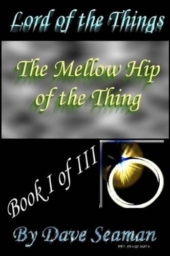Lord of the Things Book I - The Mellow Hip of the Thing