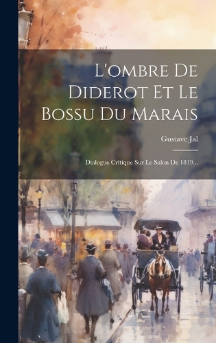 L'ombre De Diderot Et Le Bossu Du Marais: Dialogue Critique Sur Le Salon De 1819...