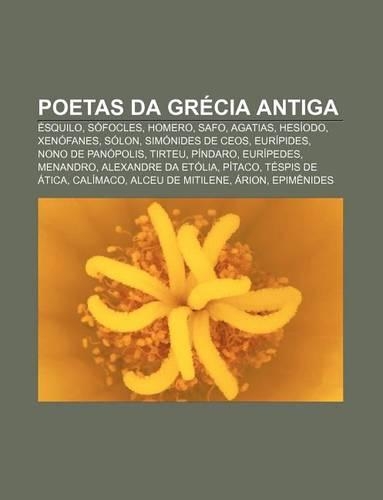 Poetas Da Grecia Antiga: Esquilo, Sofocles, Homero, Safo, Agatias, Hesiodo, Xenofanes, Solon, Simonides de Ceos, Euripides, Nono de Panopolis
