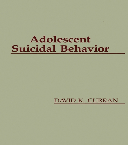 Adolescent Suicidal Behavior: (Series in Death, Dying, and Bereavement)