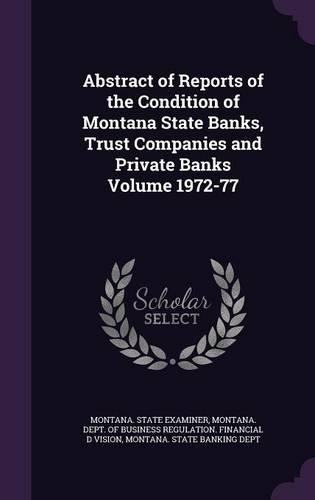 Abstract of Reports of the Condition of Montana State Banks, Trust Companies and Private Banks Volume 1972-77