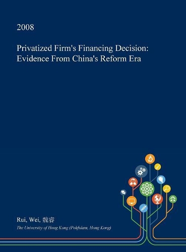 Privatized Firm's Financing Decision: Evidence from China's Reform Era