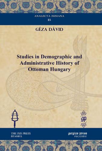 Studies in Demographic and Administrative History of Ottoman Hungary: (Analecta Isisiana: Ottoman and Turkish Studies)