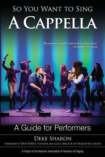 So You Want to Sing A Cappella: A Guide for Performers(So You Want to Sing)
