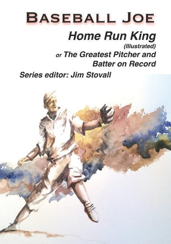 Baseball Joe Home Run King (Illustrated): The Greatest Pitcher and Batter on Record(9 Baseball Joe)