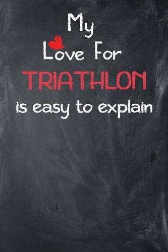 My Love for Triathlon Is Easy to Explain: Lined Journal