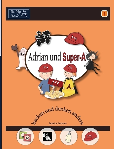 Adrian und Super-A backen und denken anders: Fähigkeiten für Kinder mit Autismus und ADHS