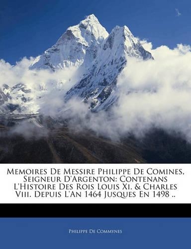 Memoires De Messire Philippe De Comines, Seigneur D'argenton