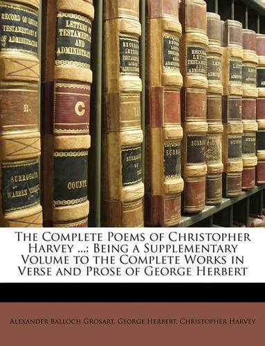 The Complete Poems of Christopher Harvey ...: Being a Supplementary Volume to the Complete Works in Verse and Prose of George Herbert