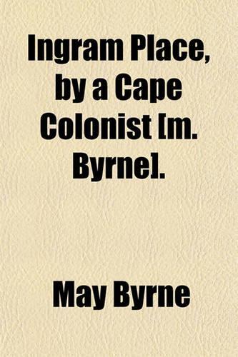 Ingram Place, by a Cape Colonist [M. Byrne].