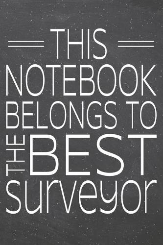 This Notebook Belongs To The Best Surveyor: Surveyor Dot Grid Notebook, Planner or Journal - 110 Dotted Pages - Office Equipment, Supplies - Funny Surveyor Gift Idea for Christmas or Birthday