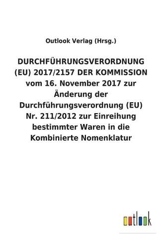 DURCHFÜHRUNGSVERORDNUNG (EU) 2017/2157 DER KOMMISSION vom 16. November 2017 zur Änderung der Durchführungsverordnung (EU) Nr. 211/2012 zur Einreihung bestimmter Waren in die Kombinierte Nomenklatur