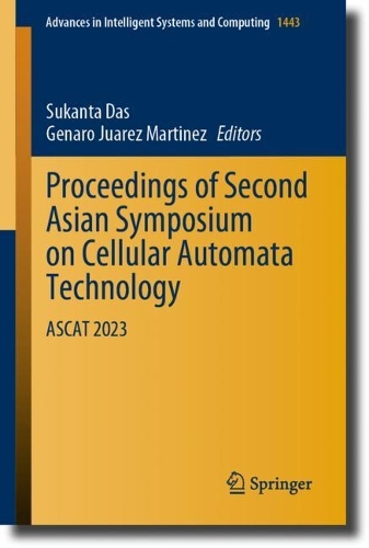 Proceedings of Second Asian Symposium on Cellular Automata Technology: ASCAT 2023(1443 Advances in Intelligent Systems and Computing)