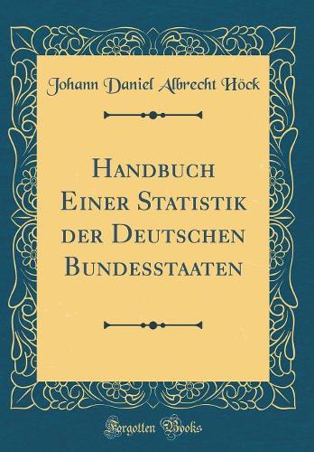 Handbuch Einer Statistik der Deutschen Bundesstaaten (Classic Reprint)