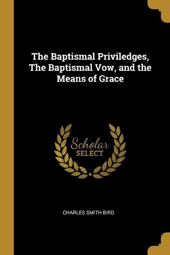 The Baptismal Priviledges, The Baptismal Vow, and the Means of Grace