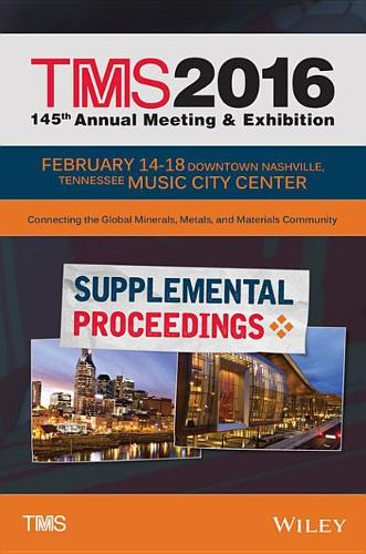 TMS 2016 Supplemental Proceedings: 145th Annual Meeting and Exhibition