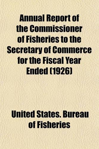 Annual Report of the Commissioner of Fisheries to the Secretary of Commerce for the Fiscal Year Ended (1926)