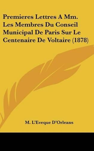 Premieres Lettres a MM. Les Membres Du Conseil Municipal de Paris Sur Le Centenaire de Voltaire (1878)