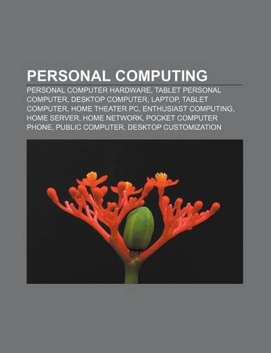 Personal Computing: Personal Computer Hardware, Tablet Personal Computer, Desktop Computer, Laptop, Tablet Computer, Home Theater PC