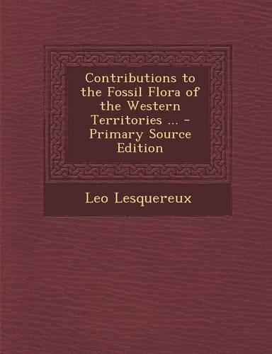Contributions to the Fossil Flora of the Western Territories ...