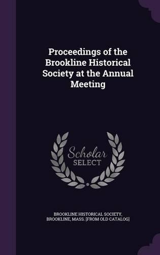 Proceedings of the Brookline Historical Society at the Annual Meeting