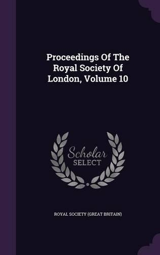 Proceedings Of The Royal Society Of London, Volume 10
