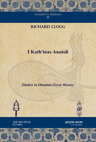 I Kath'inas Anatoli: Studies in Ottoman Greek History(Analecta Isisiana: Ottoman and Turkish Studies)