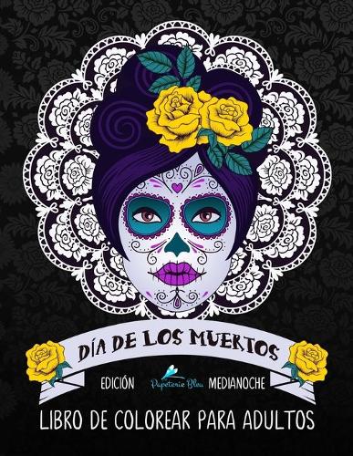 Dia De Los Muertos Libro De Colorear Para Adultos: Edición medianoche: Calaveras de azúcar(Día de los Muertos)