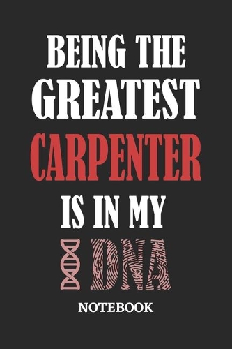 Being the Greatest Carpenter is in my DNA Notebook: 6x9 inches - 110 ruled, lined pages - Greatest Passionate Office Job Journal Utility - Gift, Present Idea