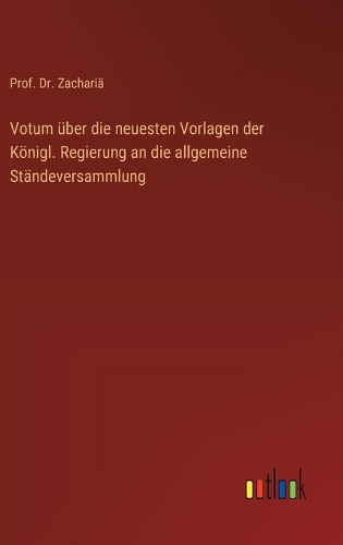 Votum über die neuesten Vorlagen der Königl. Regierung an die allgemeine Ständeversammlung