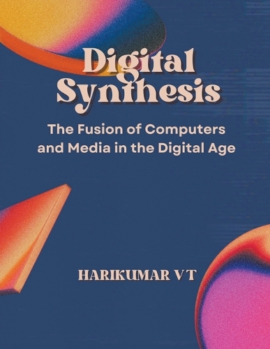 Digital Synthesis: The Fusion of Computers and Media in the Digital Age