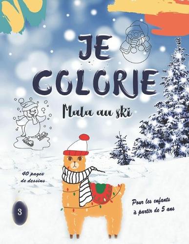 JE COLORIE - Mala au ski - Pour les enfants à partir de 5 ans - 40 pages: Dessins à colorier pendant les vacances à la neige, au ski...