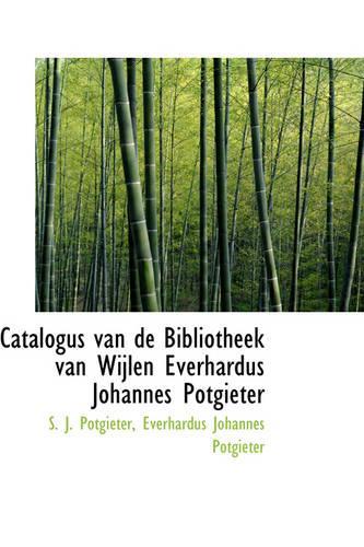 Catalogus Van de Bibliotheek Van Wijlen Everhardus Johannes Potgieter