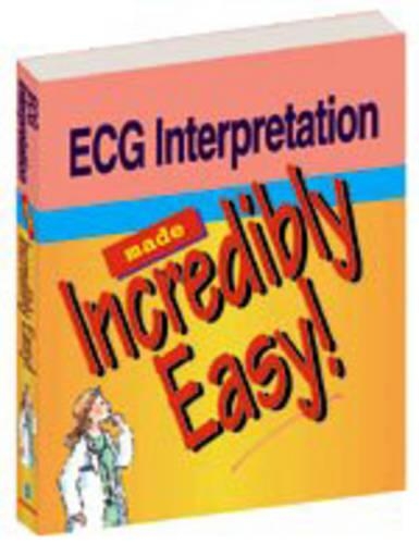 Electrocardiogram Interpretation Made Incredibility Easy: (Incredibly Easy! Series (R))