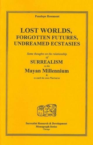 Lost Worlds, Forgotten Futures, Undreamed Ecstasies: (2 Surrealist Research & Development Monograph)