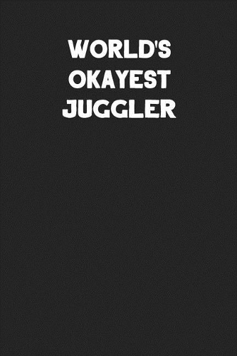 World's Okayest Juggler: Blank Lined Career Notebook Journal