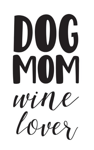Dog Mom Wine Lover: Dog Mom Wine Lover Notebook - Cute Mother's Day Doodle Diary Book Gift For Mother Animal Lovers And Pet Owner Who Love Dogs! Great For Pets Owners A