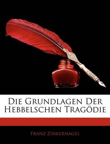 Die Grundlagen Der Hebbelschen Tragodie